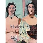 Modern Art Despite Modernism by Robert Storr, Glenn Lowry, Balthus, and Giorgio De Chirico