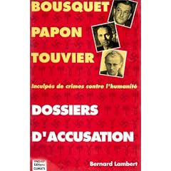 Dossiers d'accusation. Bousquet, Papon, Touvier : inculp�s de crimes contre l'humanit�