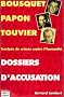 Dossiers d'accusation. Bousquet, Papon, Touvier : inculp�s de crimes contre l'humanit�