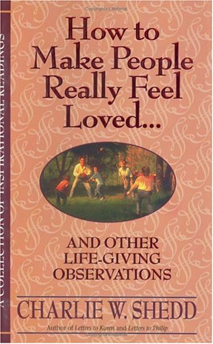 how to make people really feel loved and other life giving observations