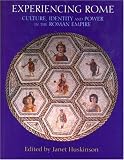 Experiencing Rome: Culture, Identity and Power in the Roman Empire