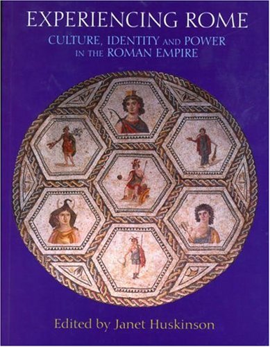 Experiencing Rome: Culture, Identity and Power in the Roman Empire