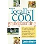 Totally Cool Grandparenting: A Practical Handbook of Tips, Hints, and Activities for the Modern Grandparent