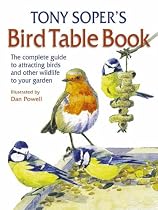 Tony Soper's Bird Table Book: The Complete Guide to Attracting Birds and Other Wildlife to Your Garden