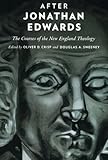After Jonathan Edwards : the courses of the New England theology