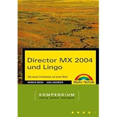 Director MX und Lingo - Kompendium . Komplettwissen f�r Multimedia-Publisher