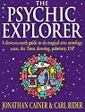Psychic Explorer: A Down-To-Earth Guide to Six Magical Arts : Astrology, Auras, the Tarot, Dowsing, Palmistry, Esp