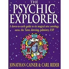 Psychic Explorer: A Down-To-Earth Guide to Six Magical Arts : Astrology, Auras, the Tarot, Dowsing, Palmistry, Esp