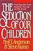 The Seduction of Our Children