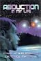 Abduction In My Life: A Novel of Alien Encounters