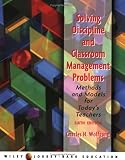 Solving Discipline and Classroom Management Problems: Methods and Models for Todays Teachers, 6th Edition