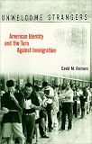 Unwelcome Strangers: American Identity and the Turn Against Immigration