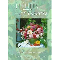 Glorious Flowers: Arranging for Every Occasion by Derek Fell and Carolyn Fell