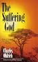 The Suffering God: Hope and Comfort for Those Who Hurt