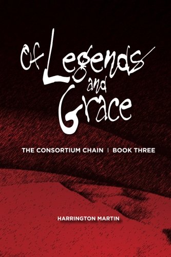 Of Legends and Grace: The Consortium Chain, Book Three (Volume 3)