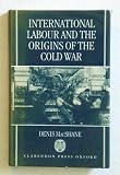 International Labour and the Origins of the Cold War