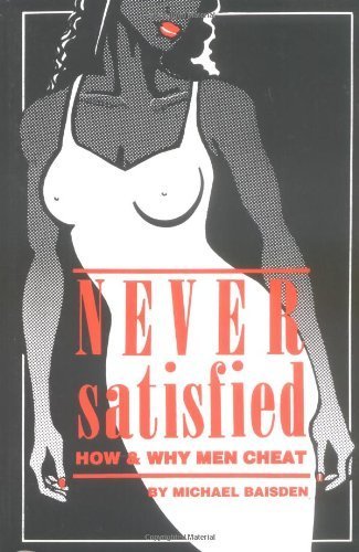 Never Satisfied: How & Why Men Cheat Paperback - July, 1995