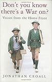 Don't you know there's a war on? : voices from the home front