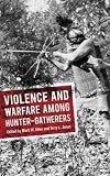 Violence and warfare among hunter-gatherers