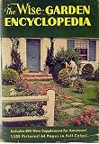 The Wise Garden Encyclopedia: A Complete, Practical and Convenient Guide to Every Detail of Gardening