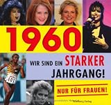 1960 - Wir sind ein starker Jahrgang - Nur f�r Frauen!
