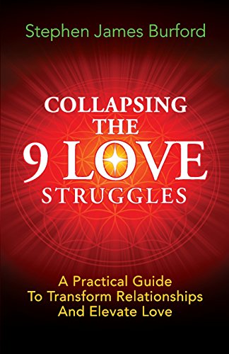 collapsing the 9 love struggles a practical guide to transform relationships and elevate love