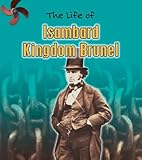 The life of Isambard Kingdom Brunel