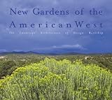 New Gardens of the American West: Contemporary Gardens and Inspiring Landscape Elements