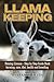 Llama Keeping Raising Llamas – Step by Step Guide Book… farming, care, diet, health and breeding
