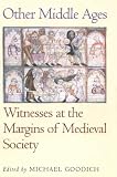 Other Middle Ages : Witnesses At The Margins Of Medieval  Society