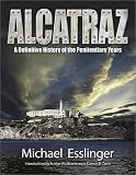 Alcatraz: A Definitive History of the Penitentiary Years