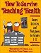 How to Survive Teaching Health: Games, Activities, and Worksheets for Grades 4-12