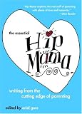 The Essential Hip Mama: Writing from the Cutting Edge of Parenting (Live Girls)