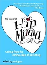The Essential Hip Mama: Writing from the Cutting Edge of Parenting (Live Girls)