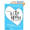 The Essential Hip Mama: Writing from the Cutting Edge of Parenting (Live Girls)