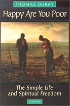 Happy Are You Poor: The Simple Life and Spiritual Freedom