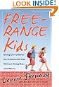 Free Range Kids: Giving Our Children the Freedom We Had without Going Nuts with Worry: Giving Our Kids the Freedom We Enjoyed Without Going Nuts with Worry