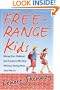 Free-Range Kids, Giving Our Children the Freedom We Had Without Going Nuts with Worry
