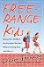 Free-Range Kids: Giving Our Children the Freedom We Had Without Going Nuts with Worry