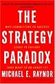The Strategy Paradox: Why committing to success leads to failure (and what to do about it)