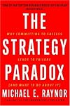 The Strategy Paradox: Why committing to success leads to failure (and what to do about it)