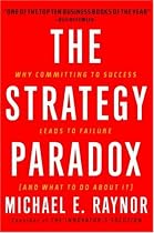The Strategy Paradox: Why committing to success leads to failure (and what to do about it)
