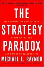 The Strategy Paradox: Why committing to success leads to failure (and what to do about it)