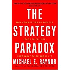 The Strategy Paradox: Why committing to success leads to failure (and what to do about it)