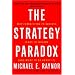 The Strategy Paradox: Why committing to success leads to failure (and what to do about it)