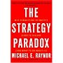 The Strategy Paradox: Why committing to success leads to failure (and what to do about it)