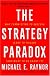 The Strategy Paradox: Why committing to success leads to failure (and what to do about it)