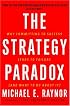 The Strategy Paradox: Why committing to success leads to failure (and what to do about it)