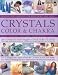 Crystals, Colour and Chakra: Healing and Harmony for Body, Spirit and Home - Learn to Harness the Transforming Power of Natural Energies with Practical ... Over 1000 Stunning Photographs and Artworks