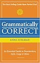 Grammatically Correct: An Essential Guide to Punctuation, Style, Usage and More